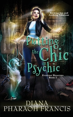 Putting the Chic in Psychic by Francis, Diana Pharaoh