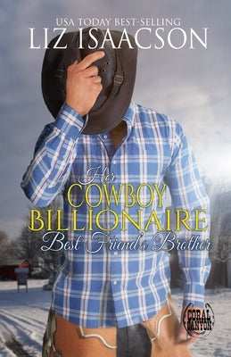 Her Cowboy Billionaire Best Friend's Brother: A Hammond Brothers Novel by Isaacson, Liz