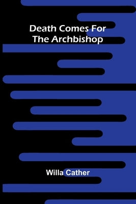 Death Comes For The Archbishop by Cather, Willa