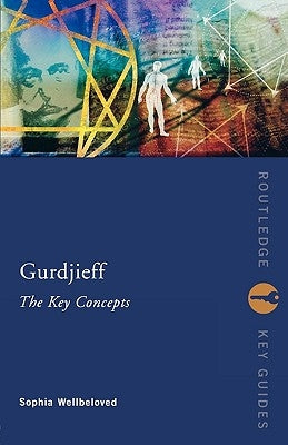 Gurdjieff: The Key Concepts by Wellbeloved, Sophia
