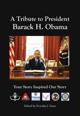 A Tribute to Barack H. Obama: Your Story Inspired Our Story by Dean, Dorothy J.