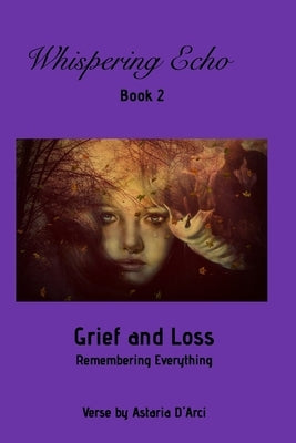 Whispering Echo Book 2: Grief and Loss: Remembering Everything by DÃ¡rci, Astaria