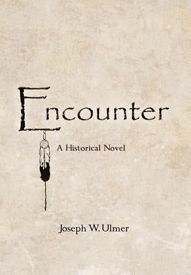 Encounter: A Historical Novel by Ulmer, Joseph W.