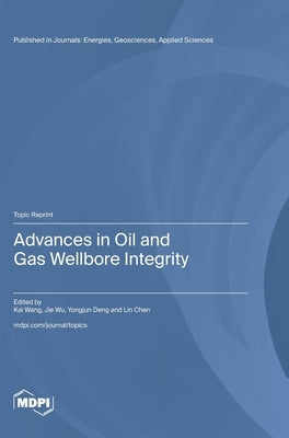 Advances in Oil and Gas Wellbore Integrity by Wang, Kai