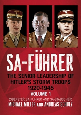 Sa-Führer: The Senior Leadership of Hitler's Storm Troops, 1920-1945, Volume 1 (Oberster Sa-Führer and Sa-Stabschef) by Miller, Michael D.