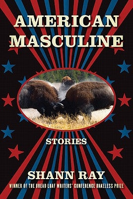 American Masculine: Stories by Ray, Shann