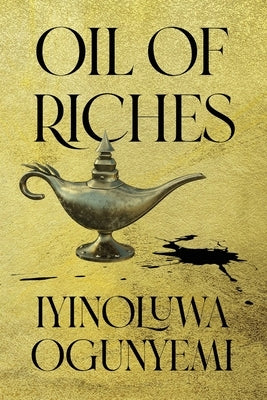 Oil of Riches by Ogunyemi, Iyinoluwa