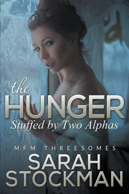 The Hunger: Stuffed By Two Alphas (MFM Threesomes) by Stockman, Sarah