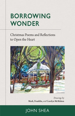 Borrowing Wonder: Christmas Poems and Reflections to Open the Heart by Shea, John