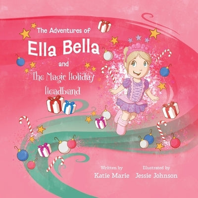The Adventures of Ella Bella and the Magic Holiday Headband by Brown, Katie Marie