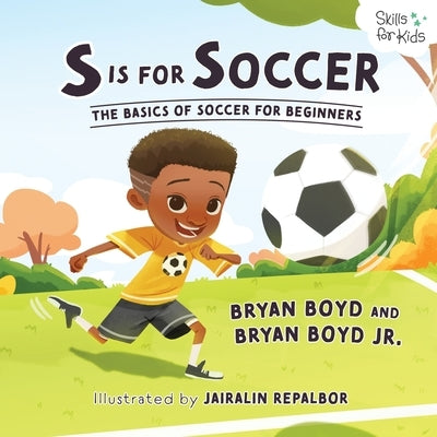 S is for Soccer: The Basics of Soccer for Beginners by Boyd, Bryan