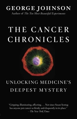 The Cancer Chronicles: Unlocking Medicine's Deepest Mystery by Johnson, George