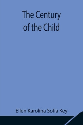 The Century Of The Child by Karolina Sofia Key, Ellen