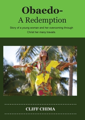 Obaedo - A Redemption: Story of a Young woman and her overcoming through Christ her many travails by Chima, Cliff