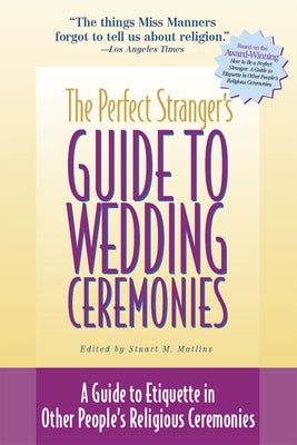 The Perfect Stranger's Guide to Wedding Ceremonies: A Guide to Etiquette in Other People's Religious Ceremonies by Matlins, Stuart M.