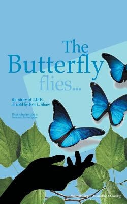 The Butterfly Flies by Shaw, Eva L.