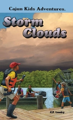 CAJUN KIDS ADVENTURES- Volume Four: Storm Clouds by Landry, C. P.
