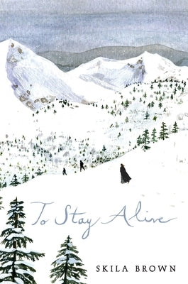 To Stay Alive: Mary Ann Graves and the Tragic Journey of the Donner Party by Brown, Skila