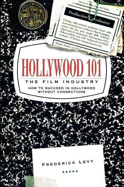 Hollywood 101: The Film Industry by Levy, Frederick