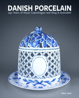 Danish Porcelain: 250 Years of Royal Copenhagen and Bing & Gr?ndahl. Volume 1: A Legacy in Porcelain, Stoneware and Faience. Volume 2: A by Todd, Elliot