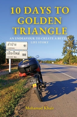 10 Days to Golden Triangle: An Endeavour to Create a Better Life Story by Bin Salim, Mohamad Khair