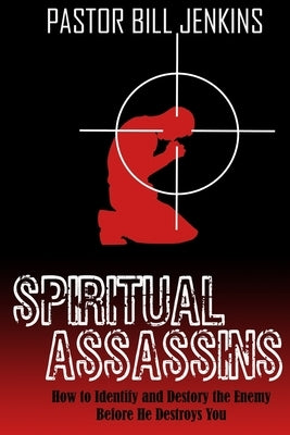 Spiritual Assassins: How to Identify and Destroy the Enemy Before he Destroys You by Jenkins, Bill