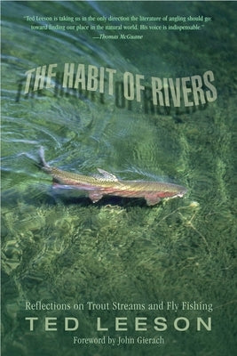 Habit of Rivers: Reflections On Trout Streams And Fly Fishing by Leeson, Ted