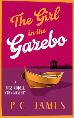The Girl in the Gazebo: A Cozy Mystery of Justice, Danger, and a Deadly Cover-Up by James, P. C.