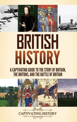 British History: A Captivating Guide to the Story of Britain, the Britons, and the Battle of Britain by History, Captivating