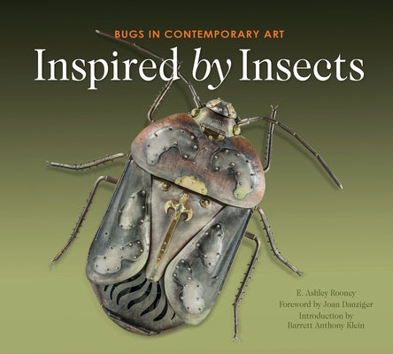 Inspired by Insects: Bugs in Contemporary Art by Rooney, E. Ashley