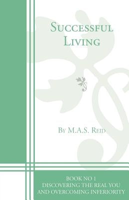 Successful Living Book 1: Discovering the Real You and Overcoming Inferiority by Reid, M. A. S.