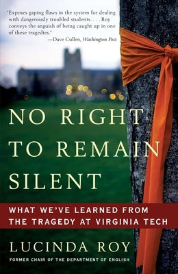 No Right to Remain Silent: What We've Learned from the Tragedy at Virginia Tech by Roy, Lucinda
