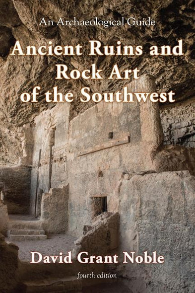Ancient Ruins and Rock Art of the Southwest: An Archaeological Guide by Noble, David Grant