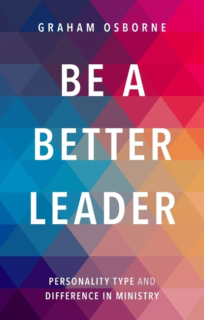 Be A Better Leader: Personality Type And Difference In Ministry by Messenger, Tracey