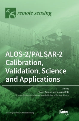 ALOS-2/PALSAR-2 Calibration, Validation, Science and Applications by Tadono, Takeo