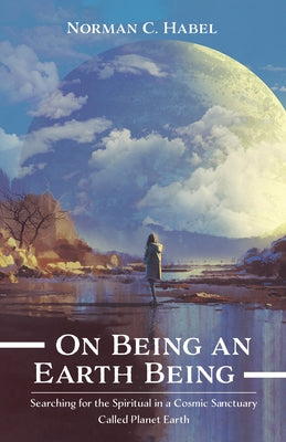 On Being an Earth Being by Habel, Norman C.