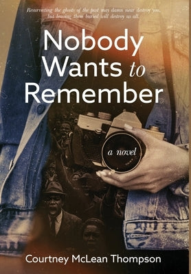 Nobody Wants to Remember by Thompson, Courtney McLean