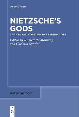 Nietzsche's Gods: Critical and Constructive Perspectives by Re Manning, Russell