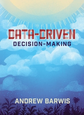 Data-Driven Decision-Making by Barwis, Andrew