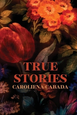 True Stories by Cabada, Caroliena