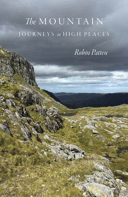 The Mountain: Journeys in High Places by Patten, Robin