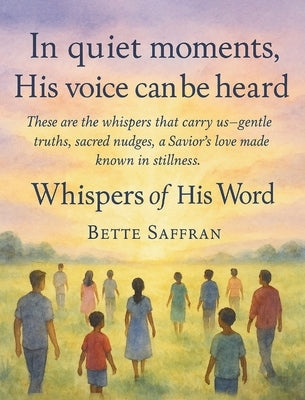 Whispers of His Word by Saffran, Bette