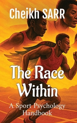 The Race Within: A Sports Psychology Handbook by Sarr, Cheikh