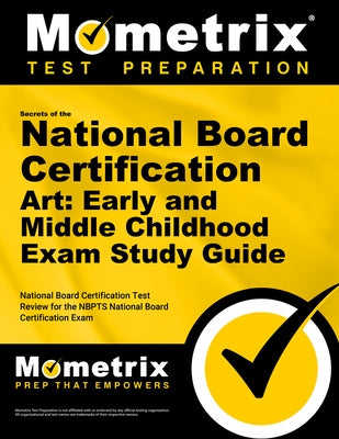 Secrets of the National Board Certification Art: Early and Middle Childhood Exam Study Guide: National Board Certification Test Review for the Nbpts N by Mometrix Teacher Certification Test Team
