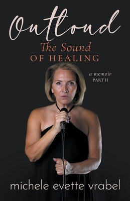 Outloud: The Sound of Healing by Vrabel, Michele Evette