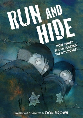 Run and Hide: How Jewish Youth Escaped the Holocaust: A Graphic Novel by Brown, Don