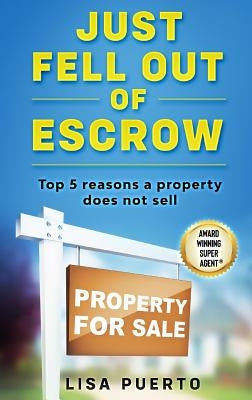 Just Fell Out of Escrow: Top 5 reasons a property does not sell by Puerto, Lisa
