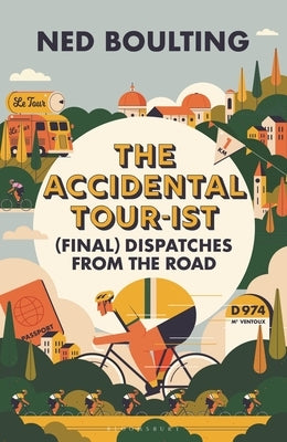 The Accidental Tour-Ist: (Final) Dispatches from the Road -The Follow Up to How I Won the Yellow Jumper by Boulting, Ned