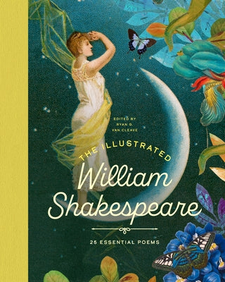 The Illustrated William Shakespeare: 25 Essential Poems by Van Cleave, Ryan G.