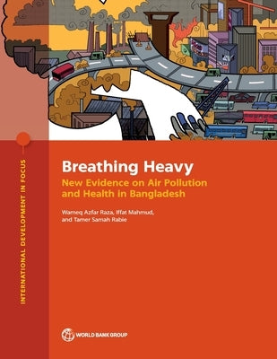 Breathing Heavy: New Evidence on Air Pollution and Health in Bangladesh by Raza, Wameq Azfar